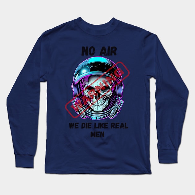 WARNING We Die Like Real Men Astronaut Skull Long Sleeve T-Shirt by Life2LiveDesign